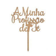 TOPO DE BOLO /ESPETO "A MINHA PROFISSÃO DE FÉ"