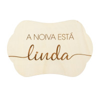 PLACA A NOIVA ESTÁ LINDA